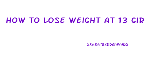 How To Lose Weight At 13 Girl