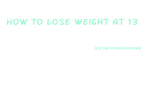 How To Lose Weight At 13