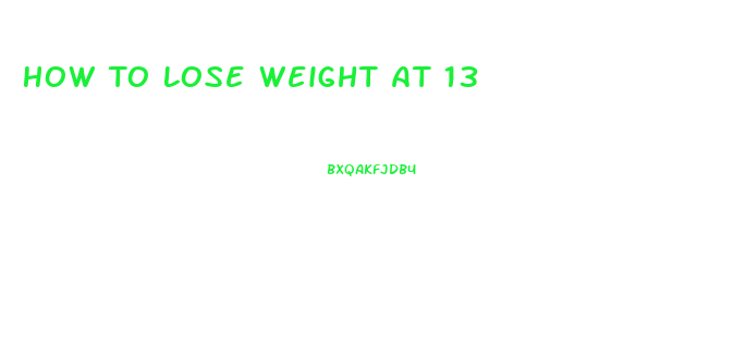 How To Lose Weight At 13