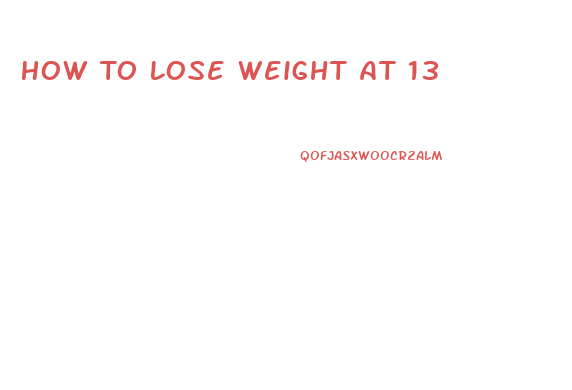 How To Lose Weight At 13