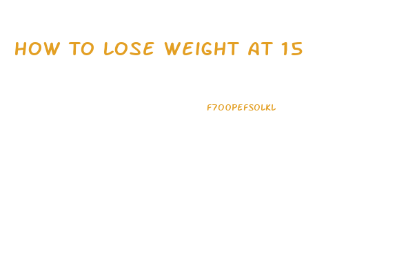 How To Lose Weight At 15