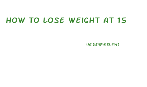 How To Lose Weight At 15