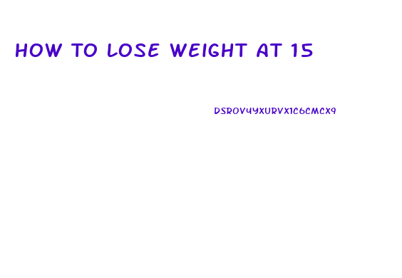 How To Lose Weight At 15