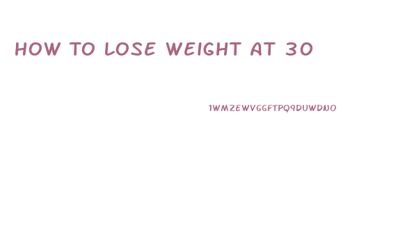 How To Lose Weight At 30