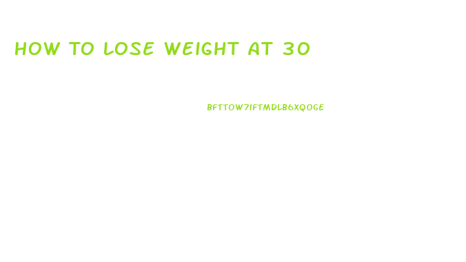 How To Lose Weight At 30