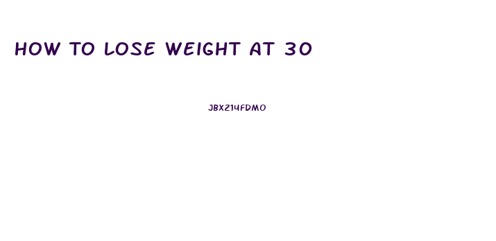 How To Lose Weight At 30