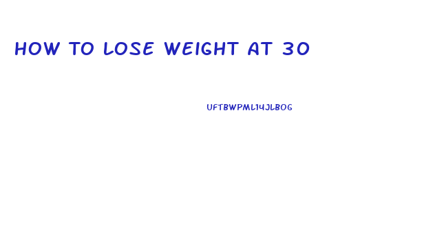 How To Lose Weight At 30