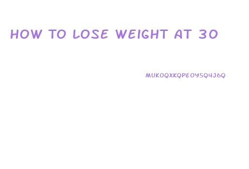 How To Lose Weight At 30