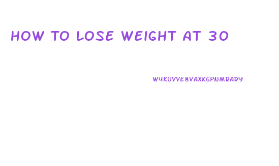 How To Lose Weight At 30