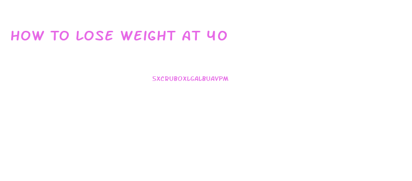 How To Lose Weight At 40