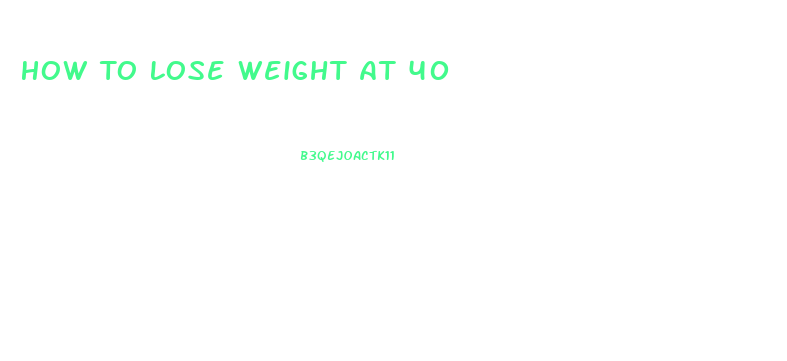 How To Lose Weight At 40