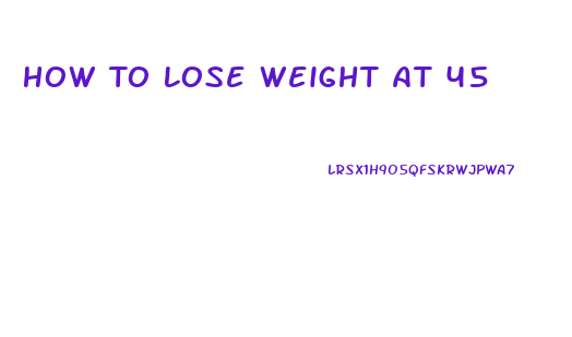 How To Lose Weight At 45