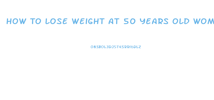 How To Lose Weight At 50 Years Old Woman