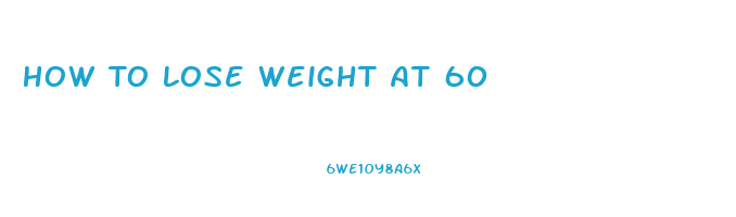 How To Lose Weight At 60