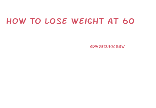 How To Lose Weight At 60