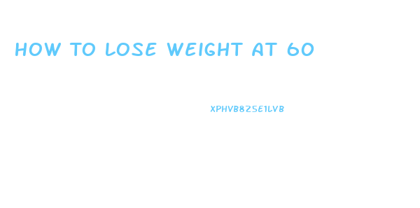How To Lose Weight At 60