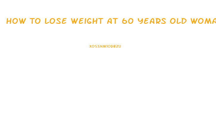 How To Lose Weight At 60 Years Old Woman