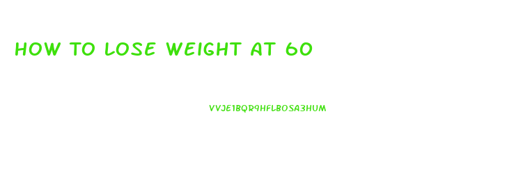 How To Lose Weight At 60