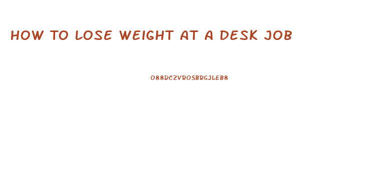 How To Lose Weight At A Desk Job