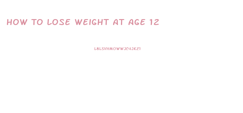 How To Lose Weight At Age 12