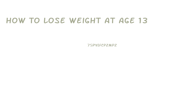 How To Lose Weight At Age 13