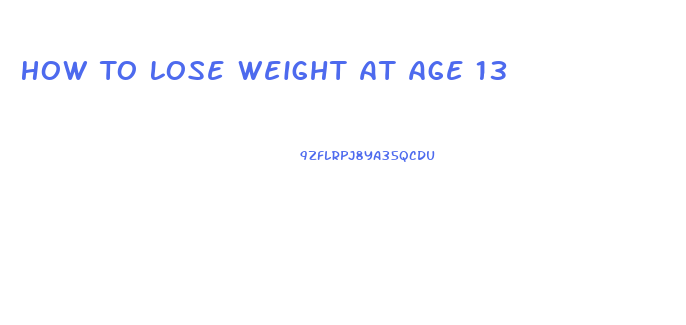 How To Lose Weight At Age 13