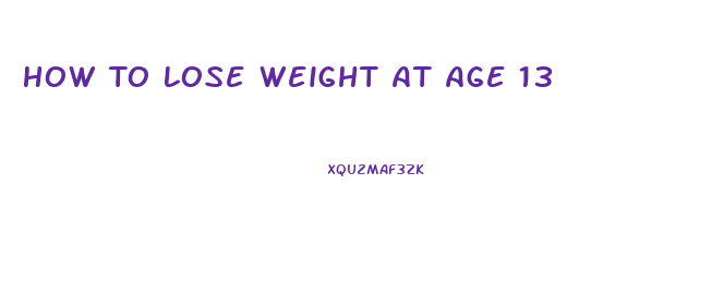 How To Lose Weight At Age 13