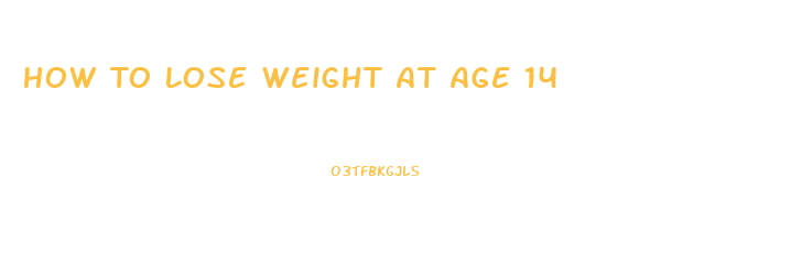 How To Lose Weight At Age 14
