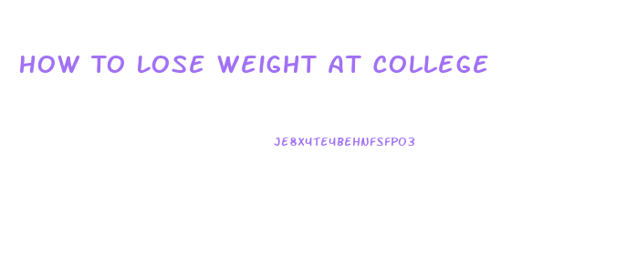 How To Lose Weight At College