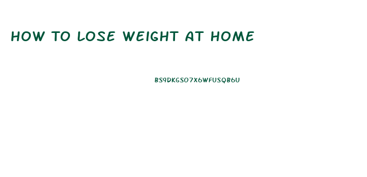 How To Lose Weight At Home