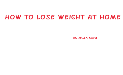 How To Lose Weight At Home