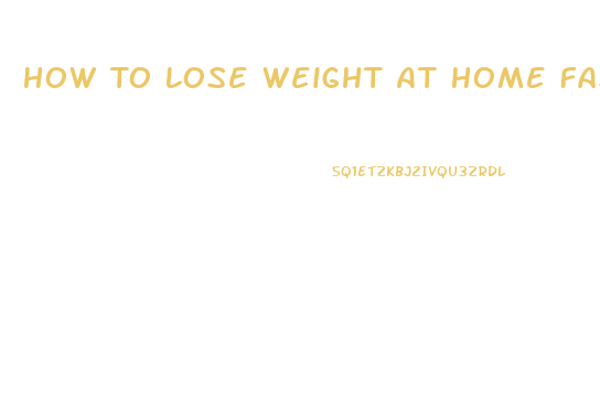 How To Lose Weight At Home Fast