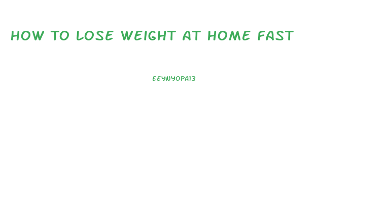 How To Lose Weight At Home Fast