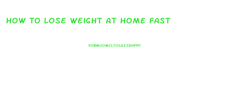 How To Lose Weight At Home Fast