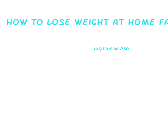 How To Lose Weight At Home Fast