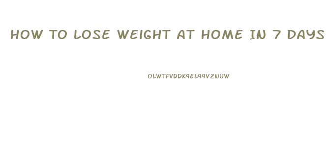 How To Lose Weight At Home In 7 Days