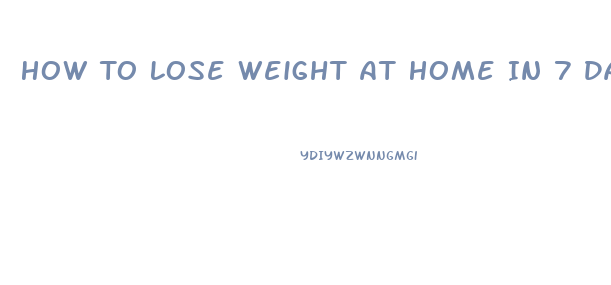How To Lose Weight At Home In 7 Days