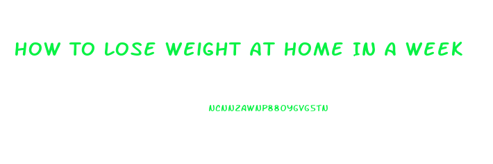 How To Lose Weight At Home In A Week