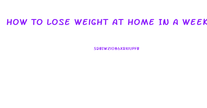 How To Lose Weight At Home In A Week