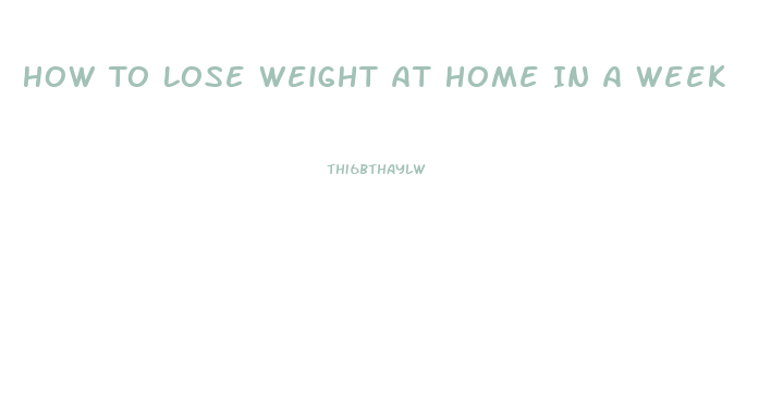 How To Lose Weight At Home In A Week