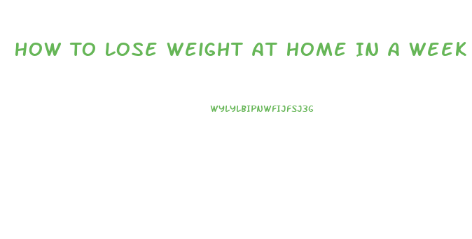 How To Lose Weight At Home In A Week