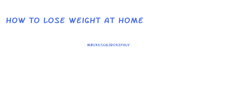 How To Lose Weight At Home