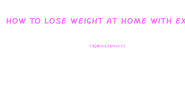 How To Lose Weight At Home With Exercise