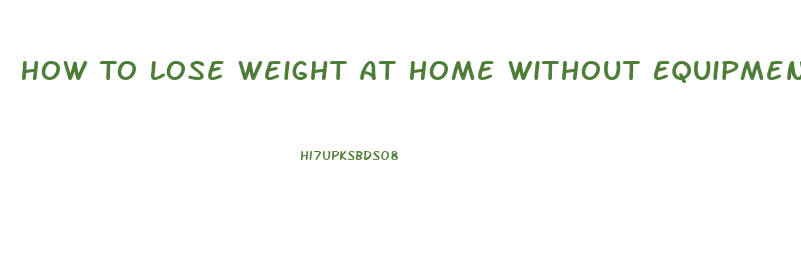 How To Lose Weight At Home Without Equipment