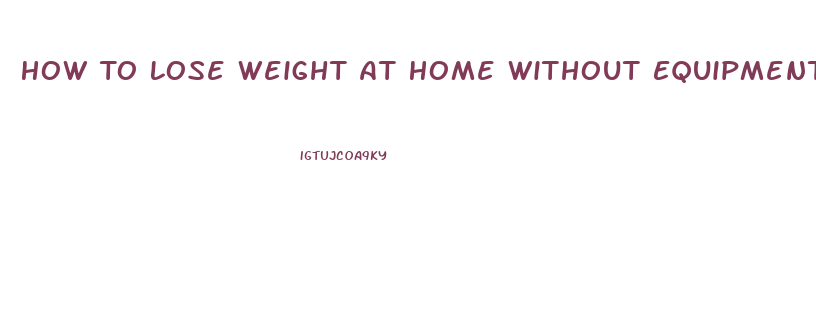 How To Lose Weight At Home Without Equipment