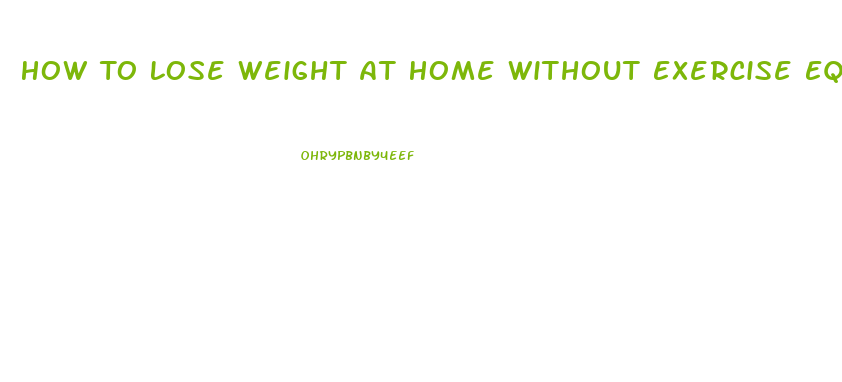 How To Lose Weight At Home Without Exercise Equipment