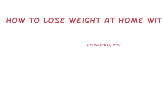 How To Lose Weight At Home Without Exercise Equipment