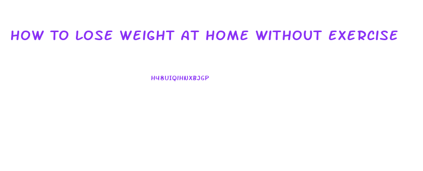 How To Lose Weight At Home Without Exercise