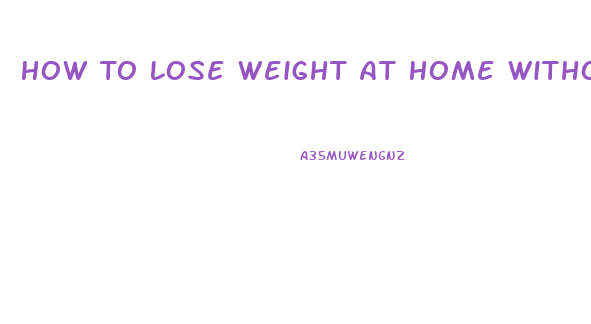 How To Lose Weight At Home Without Exercise