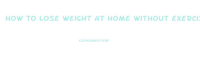 How To Lose Weight At Home Without Exercise